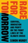 Race for Tomorrow : Survival, Innovation and Profit on the Front Lines of the Climate Crisis - Book