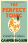 The Perfect Tonic: The Remarkable Medicinal History of Beer, Wine, Spirits and Cocktails - eBook