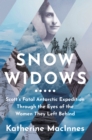 Snow Widows : Scott'S Fatal Antarctic Expedition Through the Eyes of the Women They Left Behind - Book