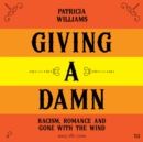 Giving A Damn : Racism, Romance and Gone with the Wind - eAudiobook
