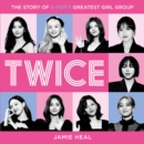 Twice : The Story of K-Pop’s Greatest Girl Group - eAudiobook