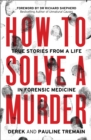 How to Solve a Murder : True Stories from a Life in Forensic Medicine - eBook