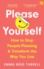 Please Yourself : How to Stop People-Pleasing and Transform the Way You Live - eBook