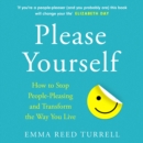 Please Yourself : How to Stop People-Pleasing and Transform the Way You Live - eAudiobook