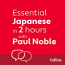 Essential Japanese in 2 hours with Paul Noble : Japanese Made Easy with Your 1 Million-Best-Selling Personal Language Coach - eAudiobook