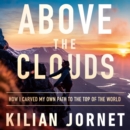 Above the Clouds : How I Carved My Own Path to the Top of the World - eAudiobook
