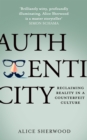 Authenticity : Reclaiming Reality in a Counterfeit Culture - Book