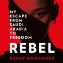 Rebel : My Escape from Saudi Arabia to Freedom - eAudiobook