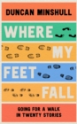 Where My Feet Fall : Going for a Walk in Twenty Stories - Book
