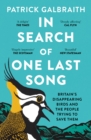 In Search of One Last Song : Britain’S Disappearing Birds and the People Trying to Save Them - Book
