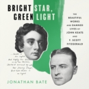 Bright Star, Green Light : The Beautiful and Damned Lives of John Keats and F. Scott Fitzgerald - eAudiobook