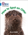 Collins Big Cat Phonics for Letters and Sounds - How to Spot an Otter: Band 04/Blue - eBook