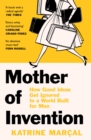 Mother of Invention: How Good Ideas Get Ignored in an Economy Built for Men - eBook