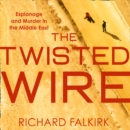 The Twisted Wire : Espionage and Murder in the Middle East - eAudiobook