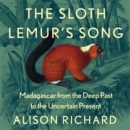 The Sloth Lemur's Song: Madagascar from the Deep Past to the Uncertain Present - eAudiobook