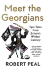 Meet the Georgians: Epic Tales from Britain's Wildest Century - eBook