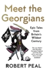 Meet the Georgians : Epic Tales from Britain's Wildest Century - Book