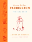 How to Be More Paddington: A Book of Kindness - Book