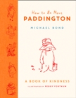 How to Be More Paddington: A Book of Kindness - eBook
