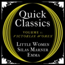 Quick Classics Collection: Victorian Women : Little Women, Silas Marner, Emma - eAudiobook