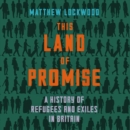 This Land of Promise : A History of Refugees and Exiles in Britain - eAudiobook