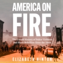 America on Fire : The Untold History of Police Violence and Black Rebellion Since the 1960s - eAudiobook