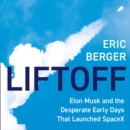 Liftoff : Elon Musk and the Desperate Early Days That Launched Spacex - eAudiobook