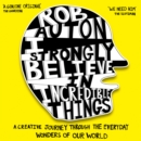 I Strongly Believe in Incredible Things : A Creative Journey Through the Everyday Wonders of Our World - eAudiobook