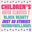 Quick Classics Collection: Children's 2 : Black Beauty, Just So Stories, The Wind in the Willows - eAudiobook