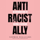 Anti-Racist Ally : An Introduction to Action and Activism - eAudiobook