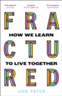 Fractured : Why Our Societies are Coming Apart and How We Put Them Back Together Again - eBook