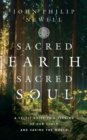 Sacred Earth, Sacred Soul : A Celtic Guide to Listening to Our Souls and Saving the World - Book
