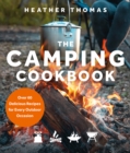 The Camping Cookbook : Over 60 Delicious Recipes for Every Outdoor Occasion - Book