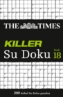 The Times Killer Su Doku Book 18 : 200 Lethal Su Doku Puzzles - Book