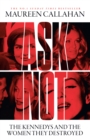 Ask Not : The Kennedys and the Women They Destroyed - eBook