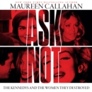 Ask Not : The Kennedys and the Women They Destroyed - eAudiobook