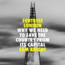 Fortress London: Why we need to save the country from its capital - eAudiobook