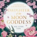 Daughter of the Moon Goddess (The Celestial Kingdom Duology, Book 1) - eAudiobook