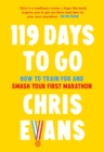119 Days to Go : How to Train for and Smash Your First Marathon - Book