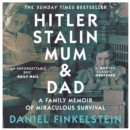 Hitler, Stalin, Mum and Dad : A Family Memoir of Miraculous Survival - eAudiobook