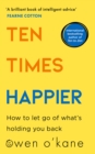 Ten Times Happier : How to Let Go of What's Holding You Back - eBook
