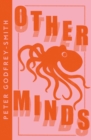 Other Minds : The Octopus and the Evolution of Intelligent Life - Book