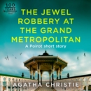 The Jewel Robbery at the Grand Metropolitan : A Hercule Poirot Short Story - eAudiobook