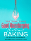 Good Housekeeping Brilliant Baking : 130 Delicious Recipes from Britain’s Most Trusted Kitchen - Book