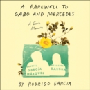 A Farewell to Gabo and Mercedes : A Son's Memoir of Gabriel Garc a Marquez and Mercedes Barcha - eAudiobook