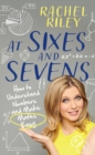 At Sixes and Sevens : How to Understand Numbers and Make Maths Easy - Book