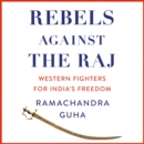 Rebels Against the Raj : Western Fighters for India’s Freedom - eAudiobook