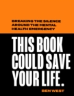 This Book Could Save Your Life: Breaking the silence around the mental health emergency - eBook