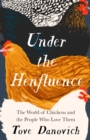 Under the Henfluence : The World of Chickens and the People Who Love Them - eBook