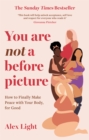 You Are Not a Before Picture: How to finally make peace with your body, for good - eBook